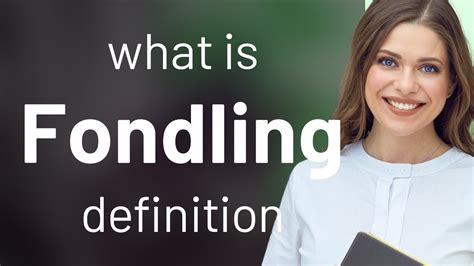 fondled|FONDLE definition and meaning .